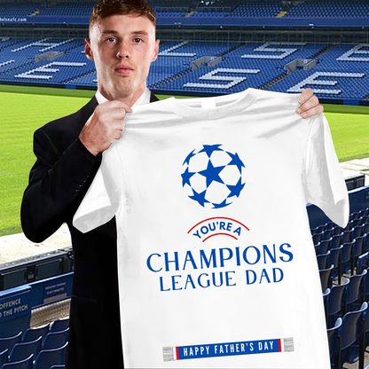 CHE - You're A Champions League Dad Shirt DDTNTL