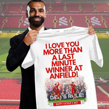 LIV - I Love You More Than A Last Minute Winner AT Anfield Shirt DDTCTND