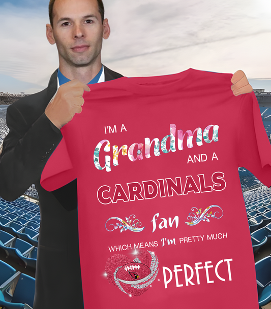 ARI x NFL I'm A Grandma And A Fan Which Mean I'm Pretty Much Perfect 2D Shirt DatND ThuongNH