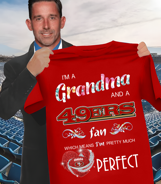 SF x NFL I'm A Grandma And A Fan Which Mean I'm Pretty Much Perfect 2D Shirt DatND ThuongNH